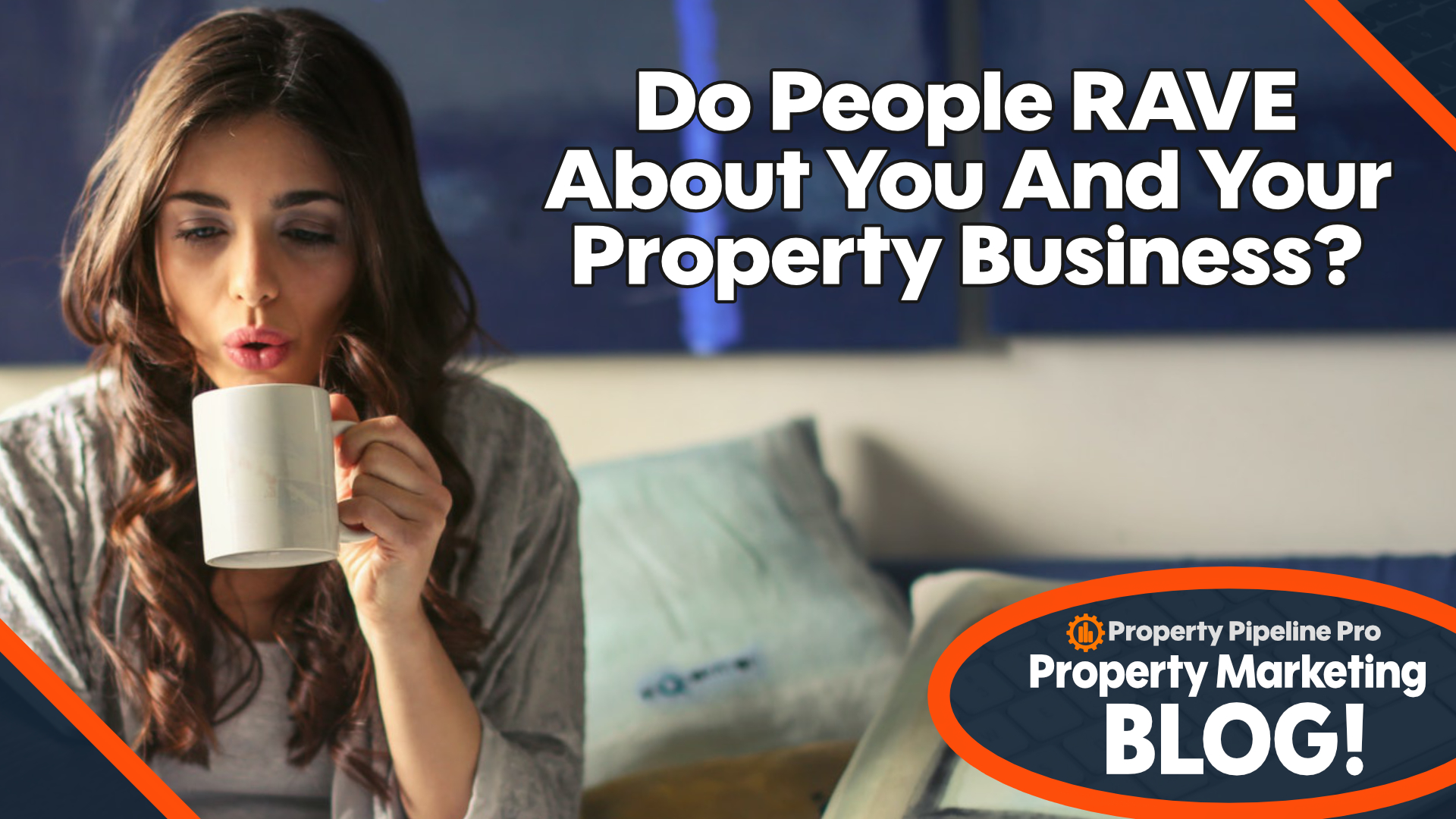 Read more about the article Do People RAVE About You And Your Property Business?